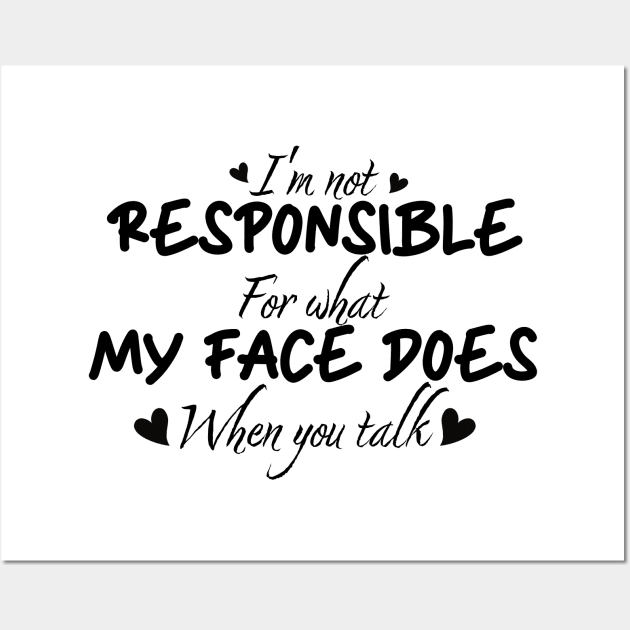 I'm not responsible for what my face does when you talk funny Wall Art by Clawmarks